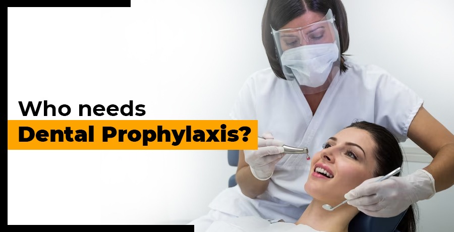 Who needs dental prophylaxis